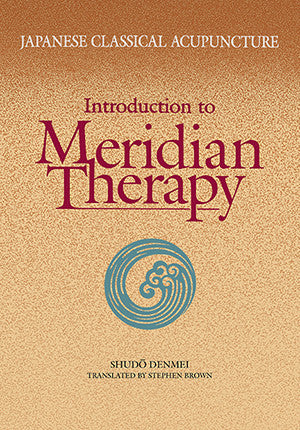 Cover image for Japanese Classical Acupuncture: Introduction to Meridian Therapy