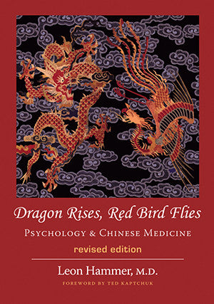 Cover image for Dragon Rises, Red Bird Flies: Psychology & Chinese Medicine (Revised Edition)