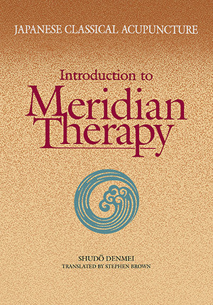 Cover image for Japanese Classical Acupuncture: Introduction to Meridian Therapy