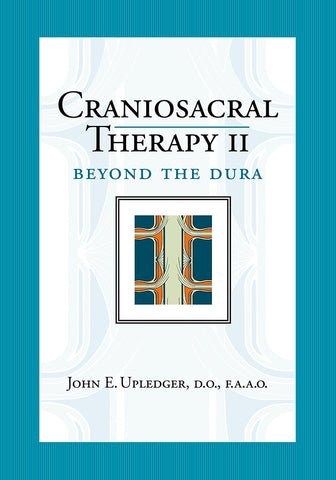 Craniosacral Therapy & 頭蓋仙骨治療 II 頭蓋仙骨治療Ⅱ 硬膜を越えて | ジョン・E・アプレジャー,D.O.